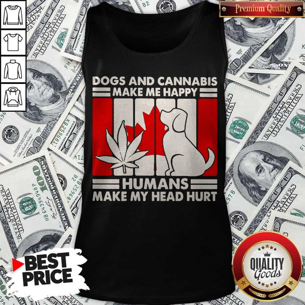 Dogs And Cannabis Make Me happy Humans Make My Head Hurt Shirt
