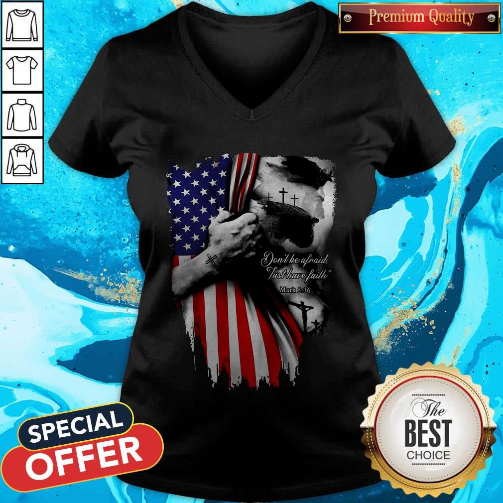 Don’t Be Afraid Just Have Faith American Flag Independence Day Shirt