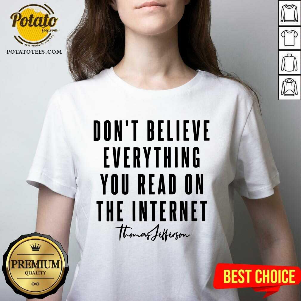 Don'T Believe Everything You Read On The Internet Shirt