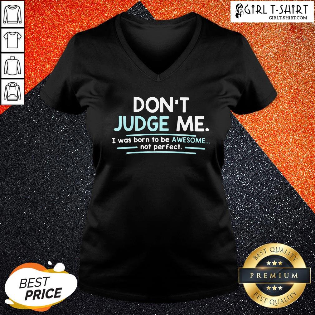 Dont Judge Me I Was Born To Be Awesome Not Perfect Shirt