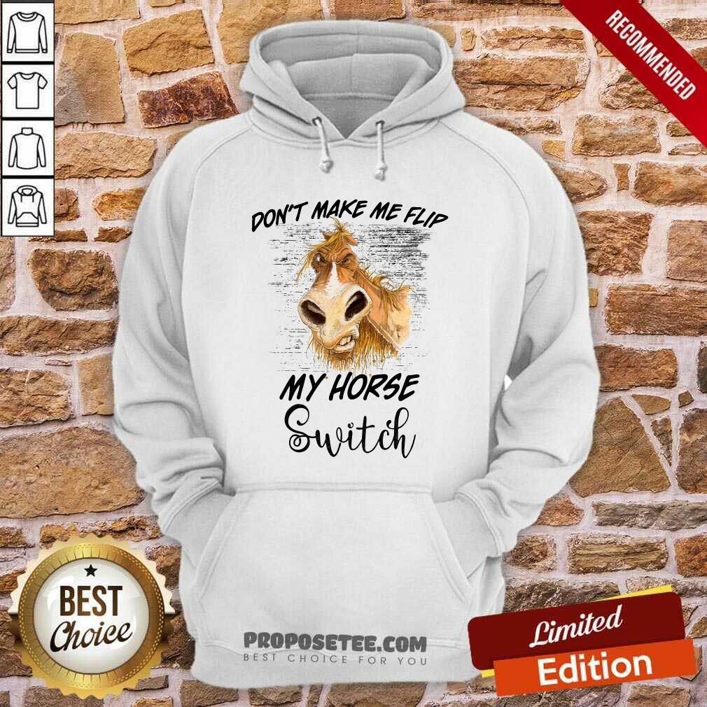 Dont Make Me Flip My Horse Switch Shirt