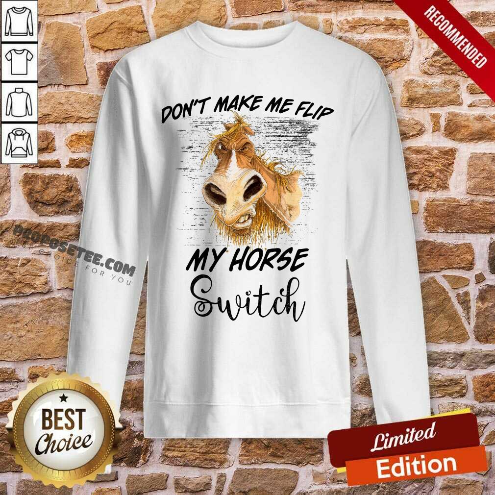 Dont Make Me Flip My Horse Switch Shirt