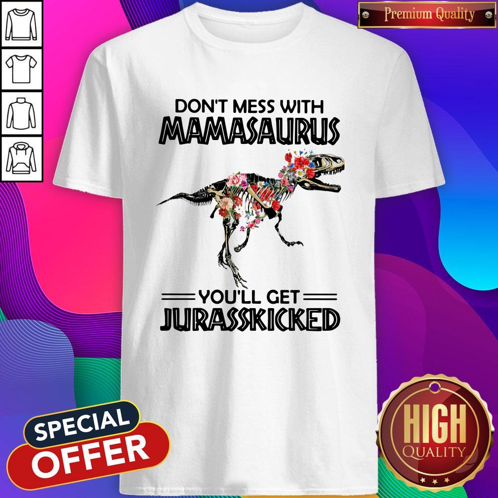 Don’t Mess With Mamasaurus You’ll Get Jurasskicked Shirt