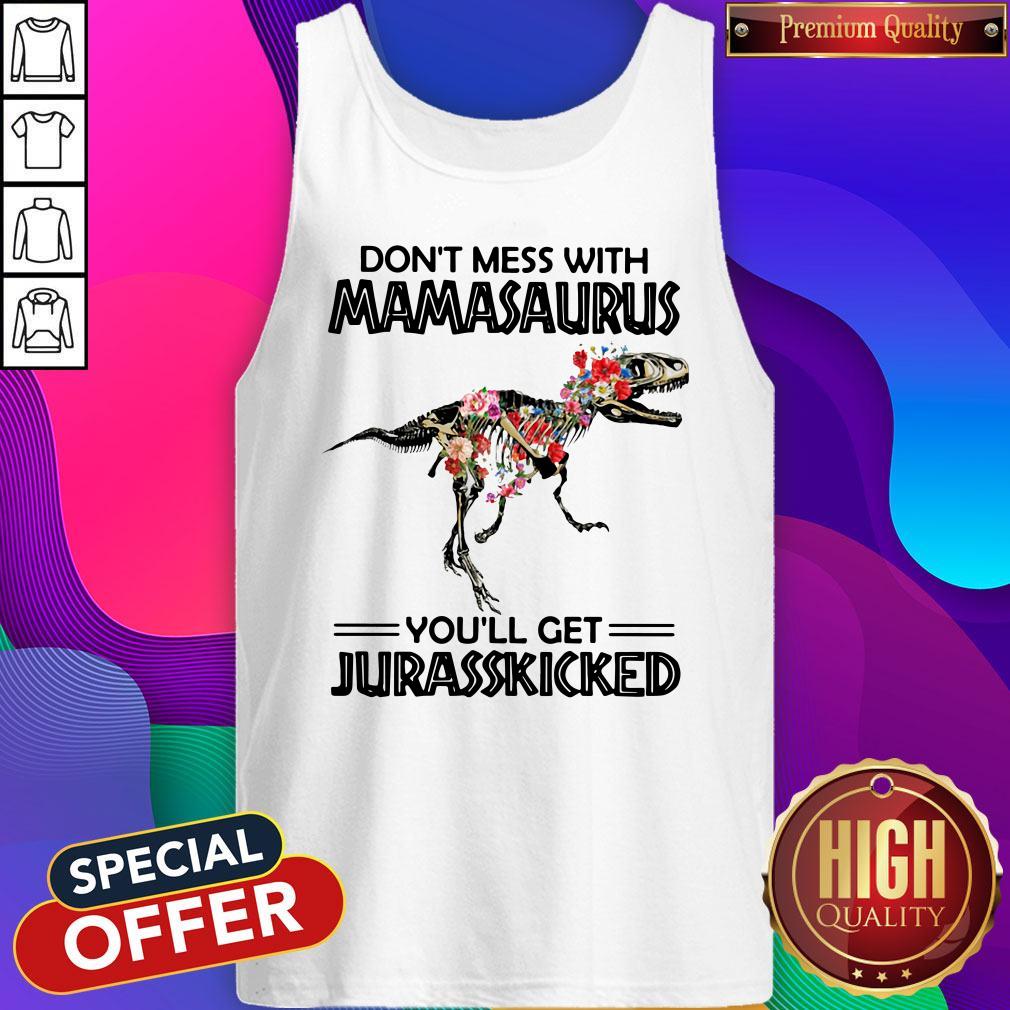 Don’t Mess With Mamasaurus You’ll Get Jurasskicked Shirt