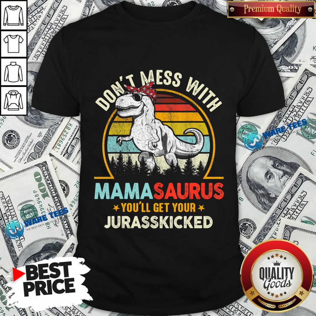 Don't Mess With Mamasaurus You'll Get Your Jurasskicked Vintage Shirt