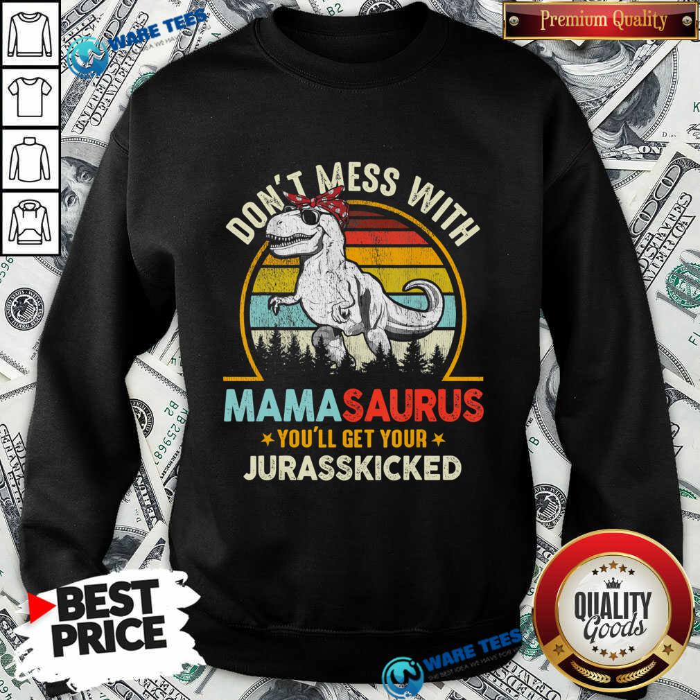 Don't Mess With Mamasaurus You'll Get Your Jurasskicked Vintage Shirt