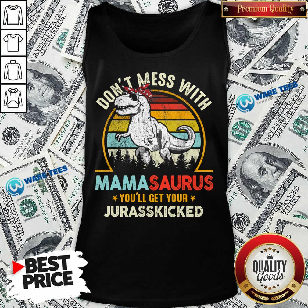 Don't Mess With Mamasaurus You'll Get Your Jurasskicked Vintage Shirt