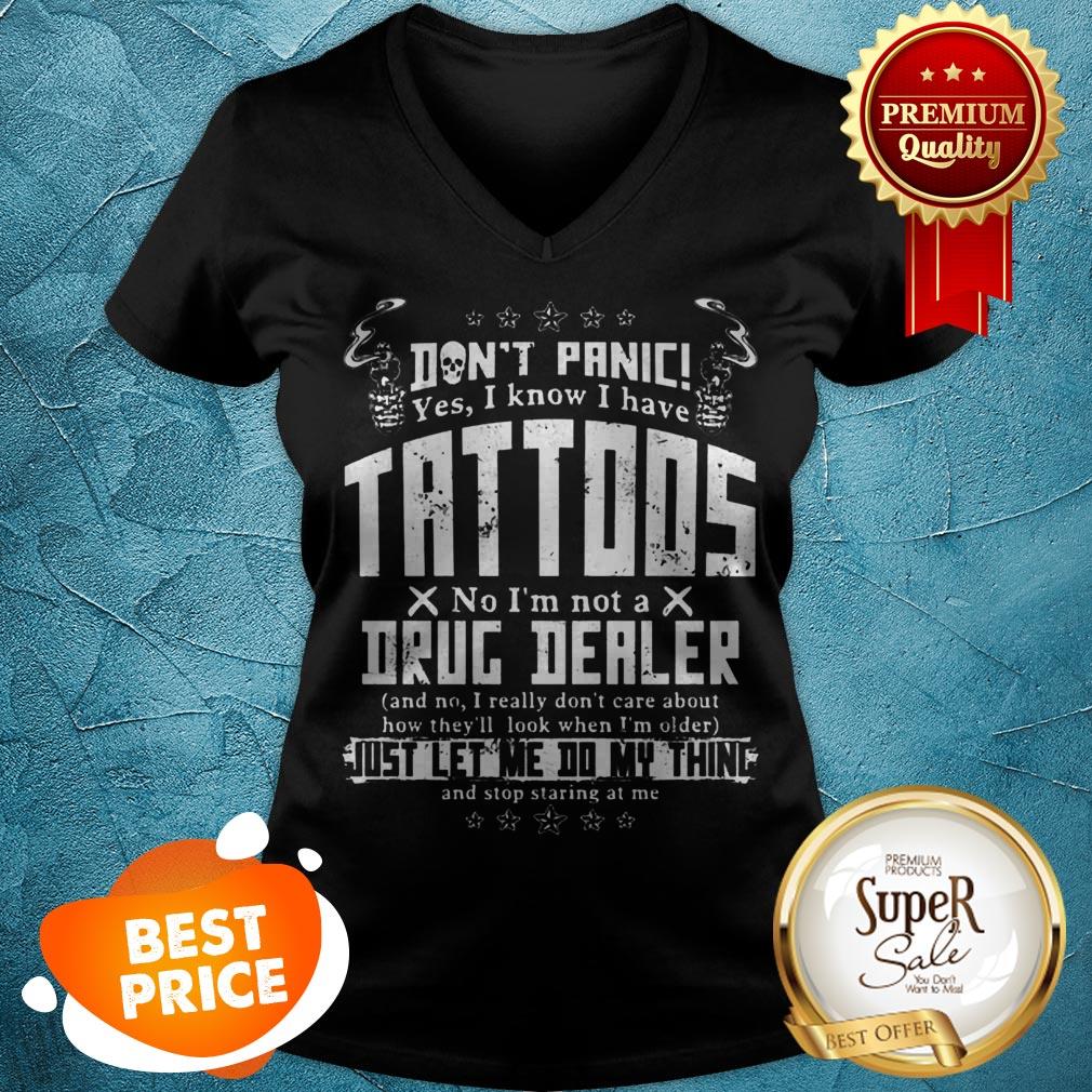 Don’t Panic Yes I Know I Have Tattoos No I’m Not A Drug Dealer Shirt
