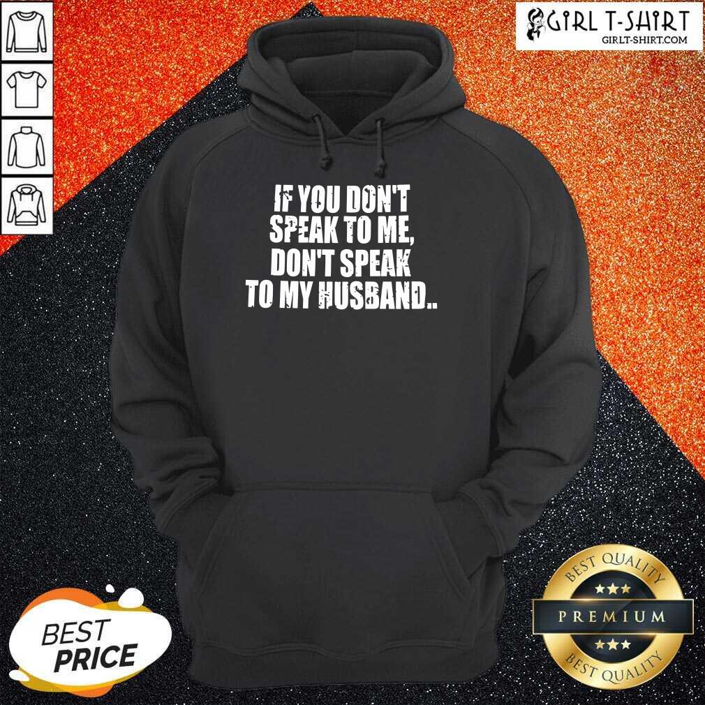 Dont Speak To My Husband Shirt