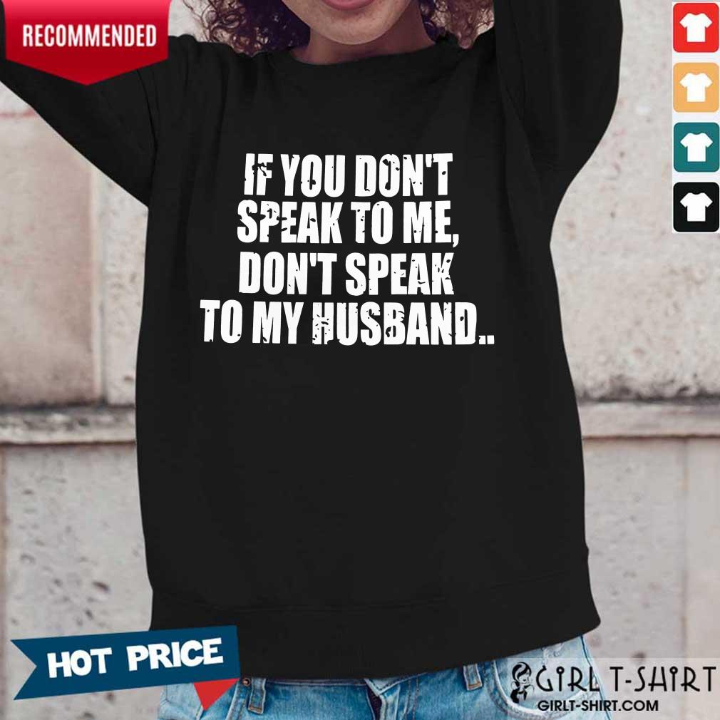 Dont Speak To My Husband Shirt
