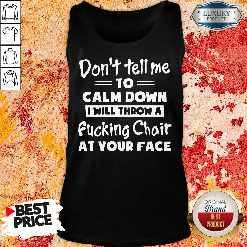 Don't Tell Me To Calm Down Shirt