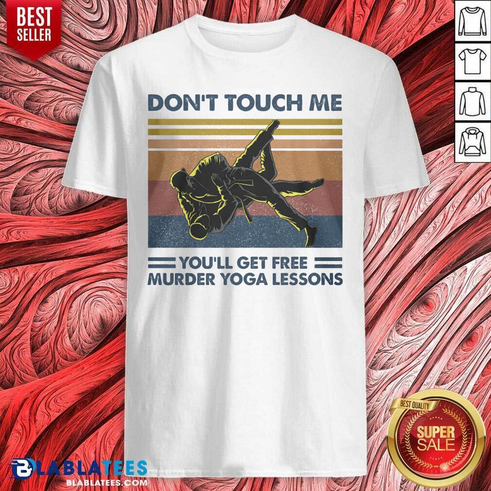 Don'T Touch Me You'Ll Get Free Murder Yoga Lessons Shirt