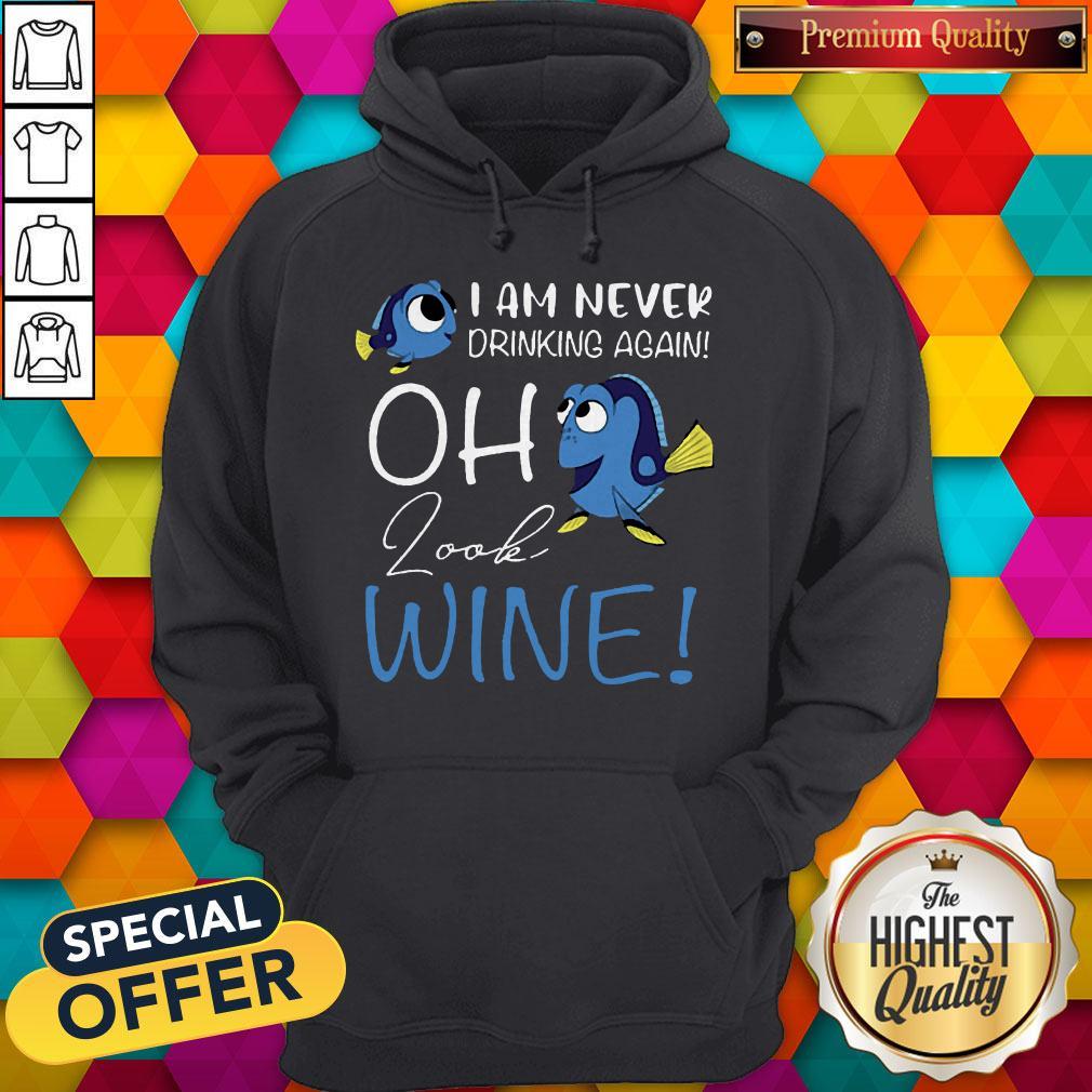 Dory I Am Never Drinking Again Oh Look Wine Shirt