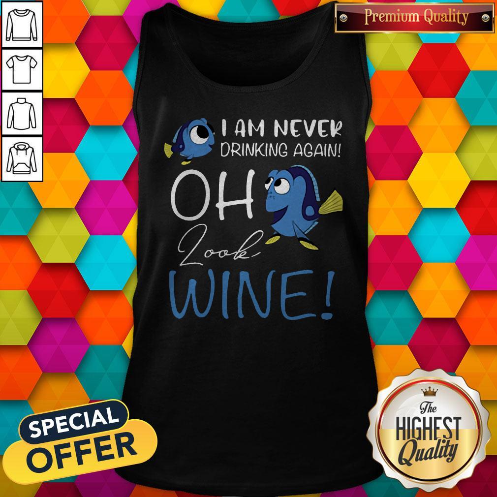 Dory I Am Never Drinking Again Oh Look Wine Shirt