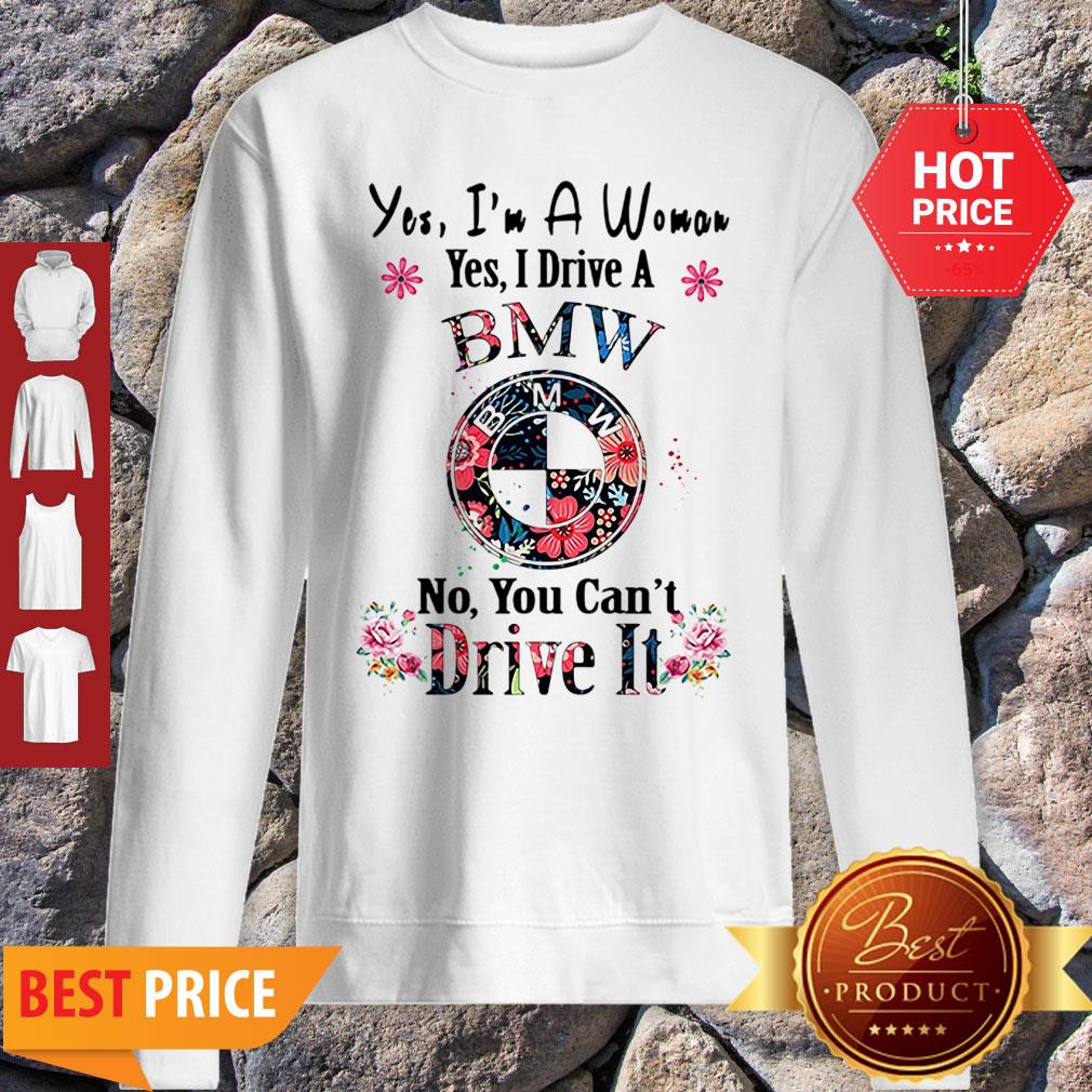 Yes I’m A Woman Yes I Drive A BMW No You Can’t Drive It Floral Shirt