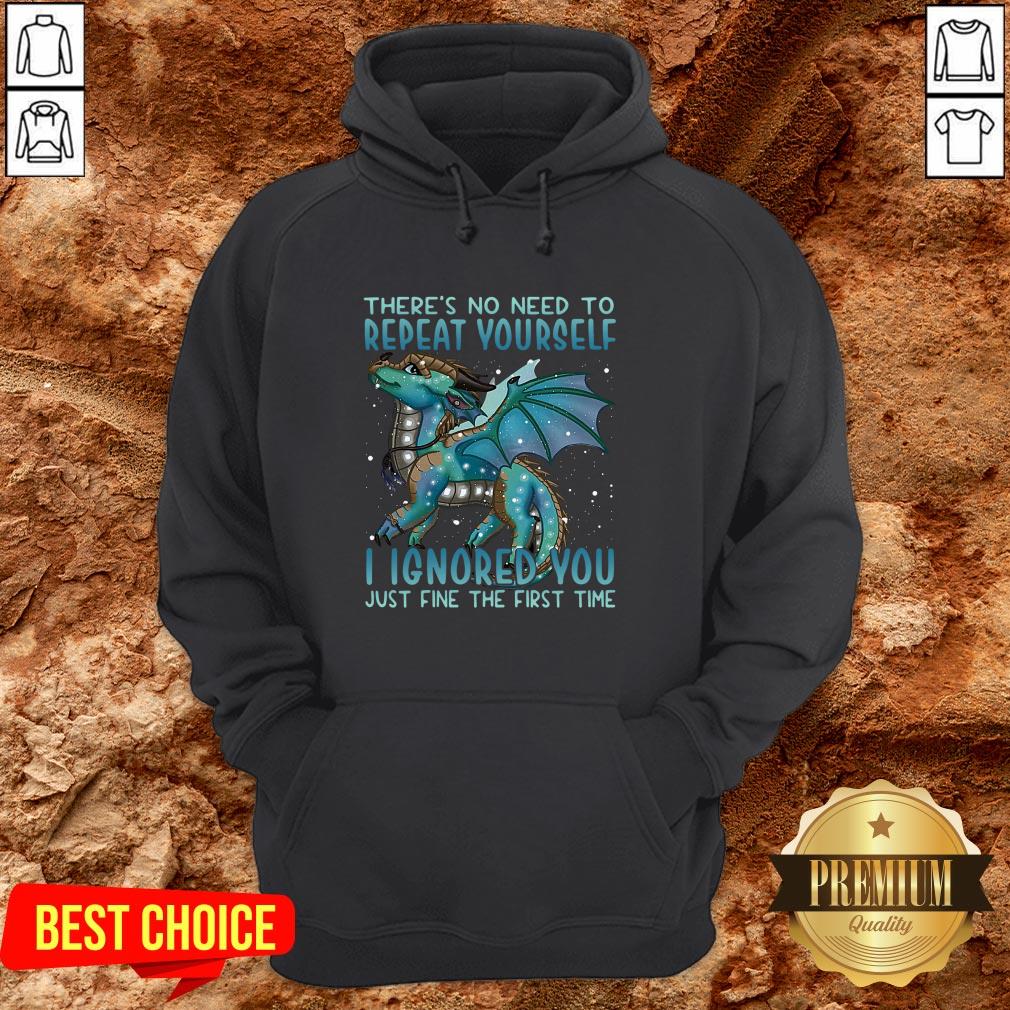 dragon-theres-no-need-to-repeat-yourself-i-ignored-you-just-fine-the-first-time-hoodie.jpg