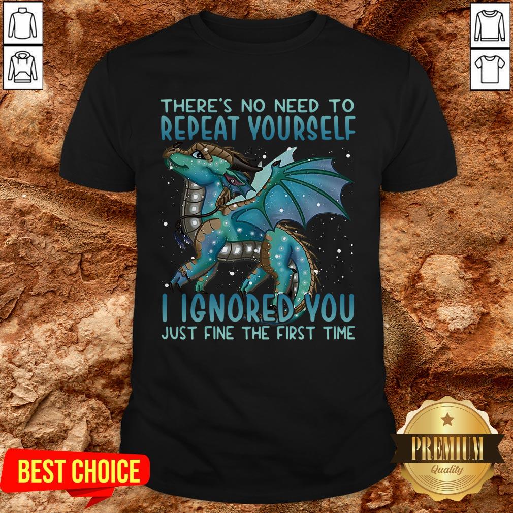 dragon-theres-no-need-to-repeat-yourself-i-ignored-you-just-fine-the-first-time-shirt.jpg