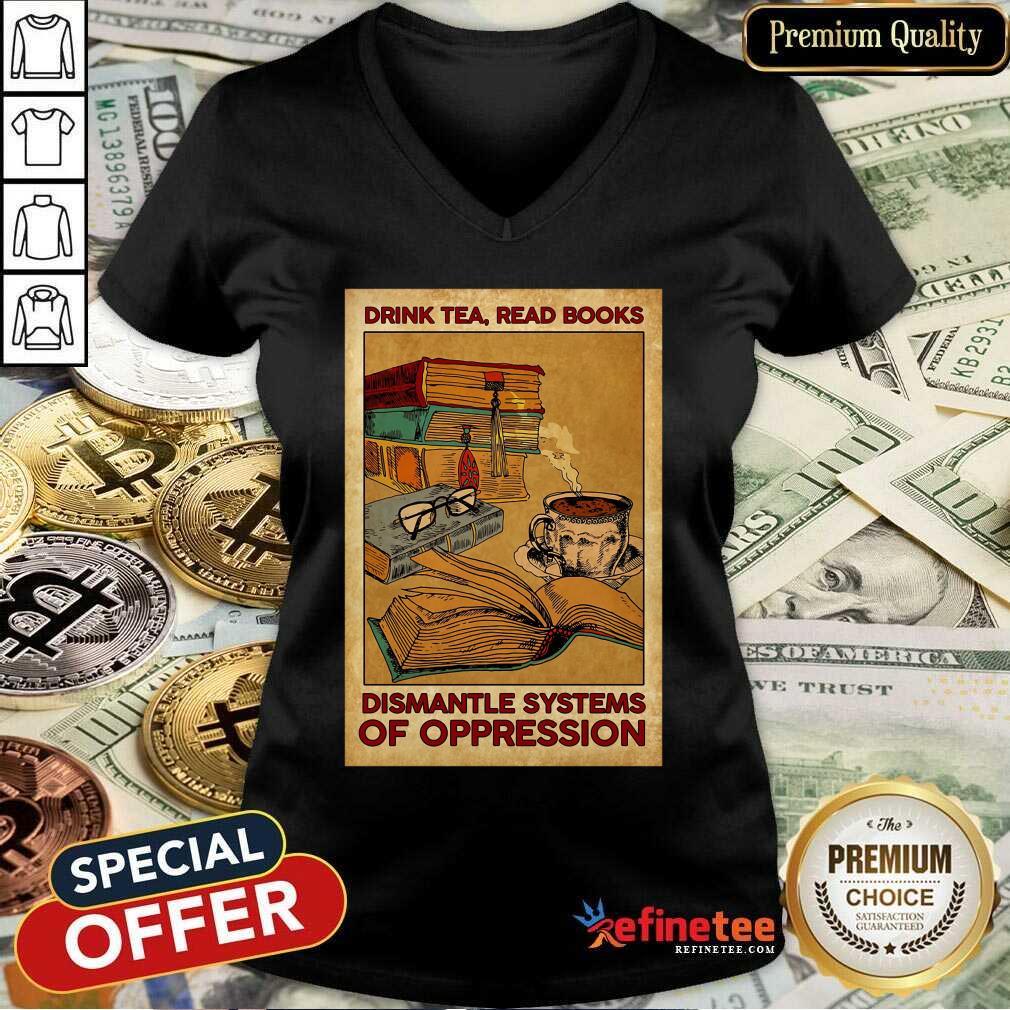 Drink Tea Read Books Dismantle Systems Of Oppression Poster Shirt