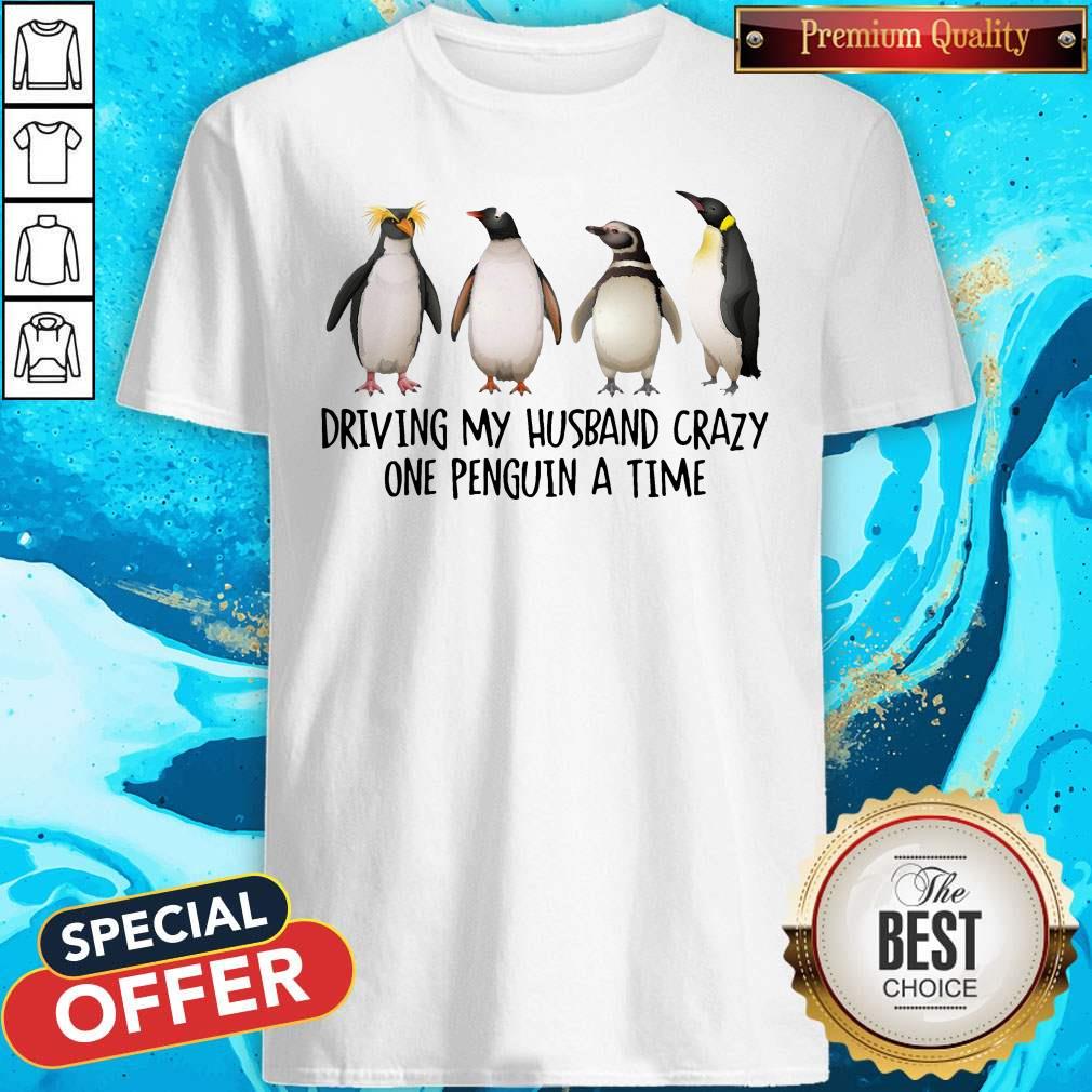 Driving My Husband Crazy One Penguin At A Time Shirt