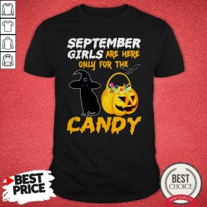 Premium September Girls Are Here Only For The Candy Shirt