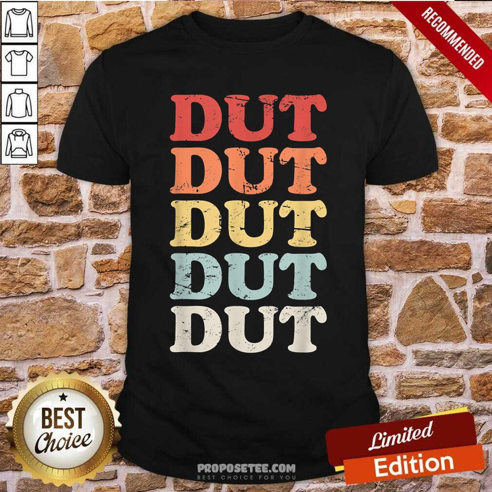 Dut Dut Dut Dut Dut Shirt