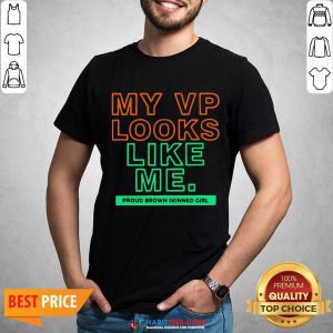 Top My VP Looks Like Me Proud Brown Skinned Girl Shirt
