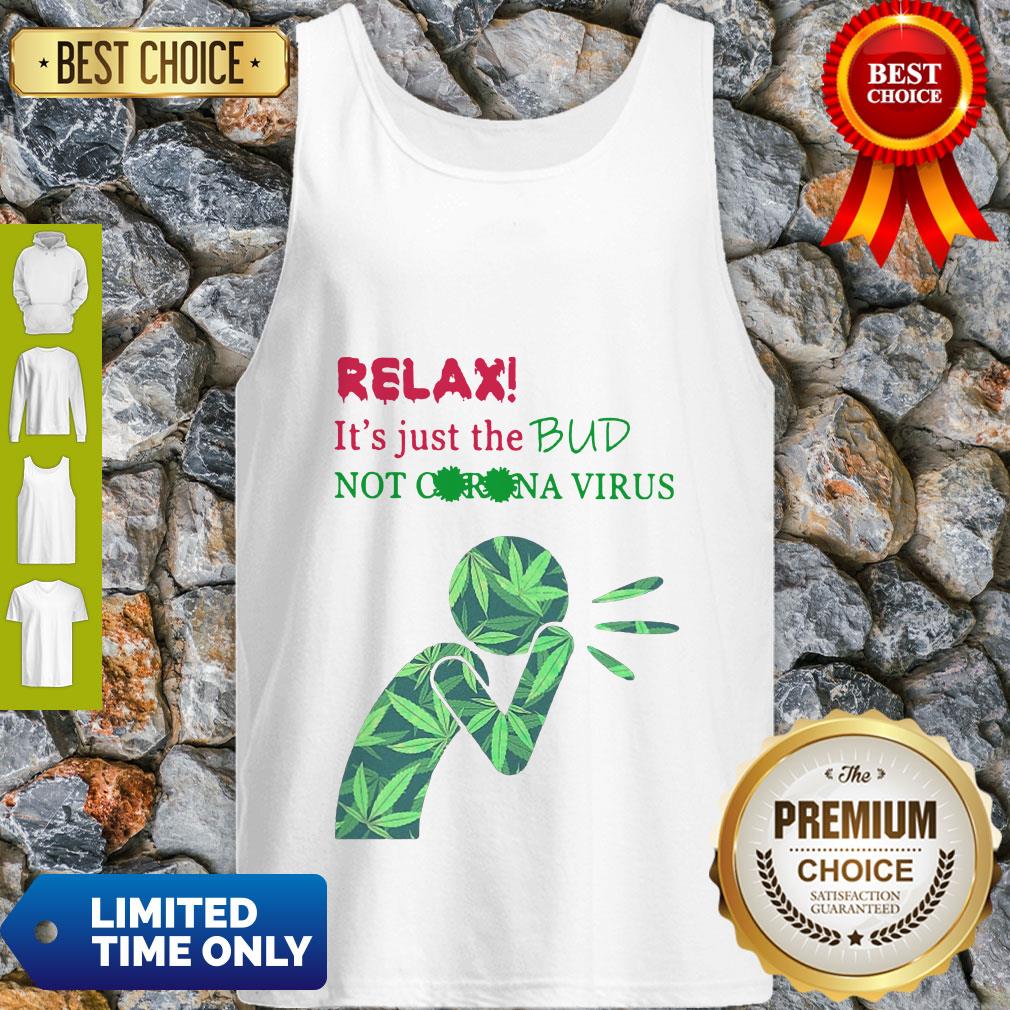 Cannabis Relax Its Just The Bud Not Corona Virus Shirt