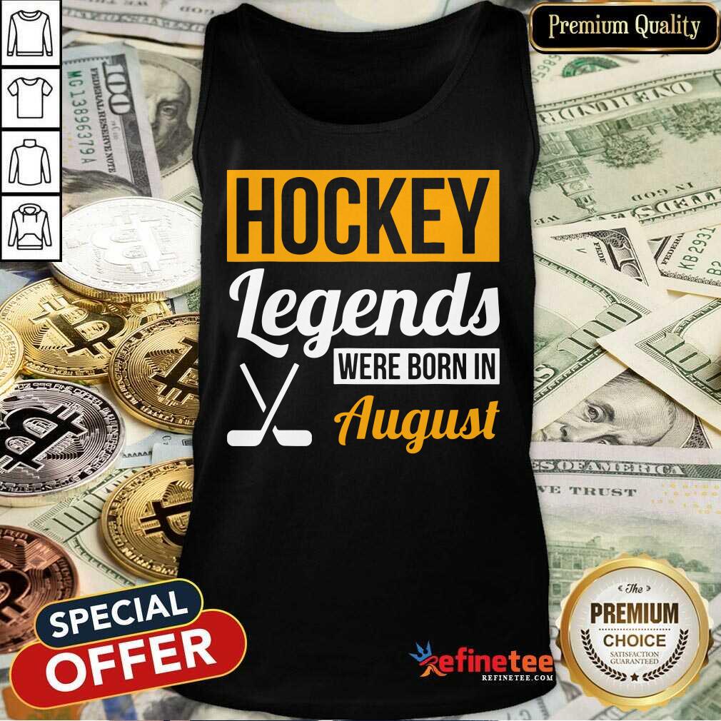 Hockey Legends Were Born In August Birthday Shirt