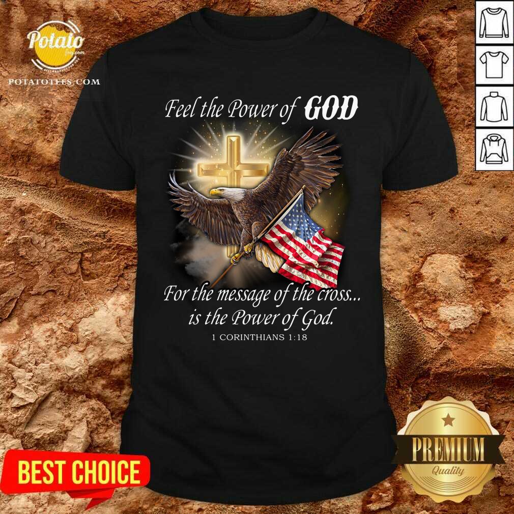eagle-flag-feel-the-power-of-god-for-the-message-of-the-cross-is-the-power-shirt.jpg