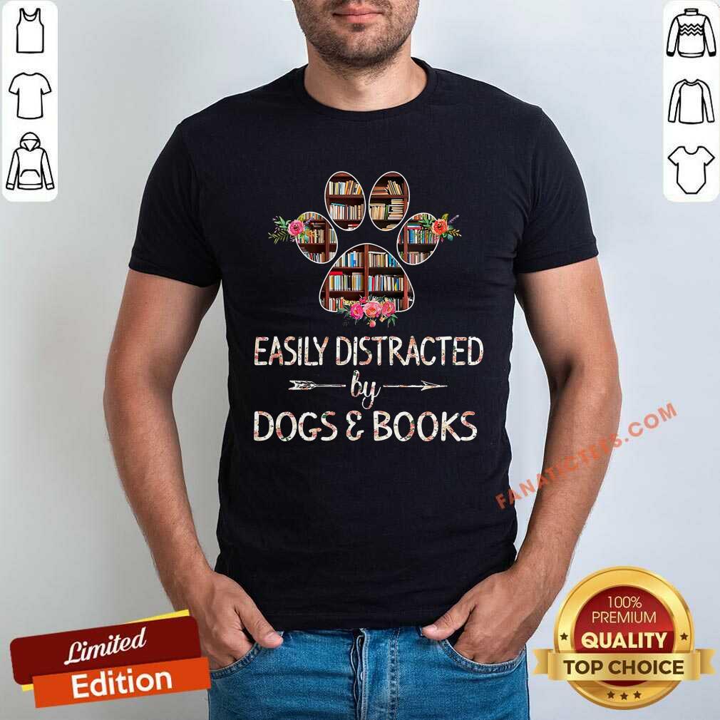 Easily Distracted By Dogs Books Shirt