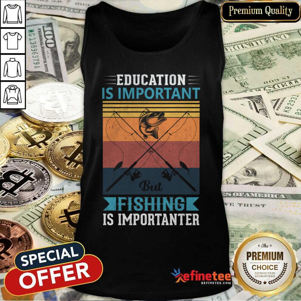 Education Is Important But Fishing Is Importanter Vintage Shirt