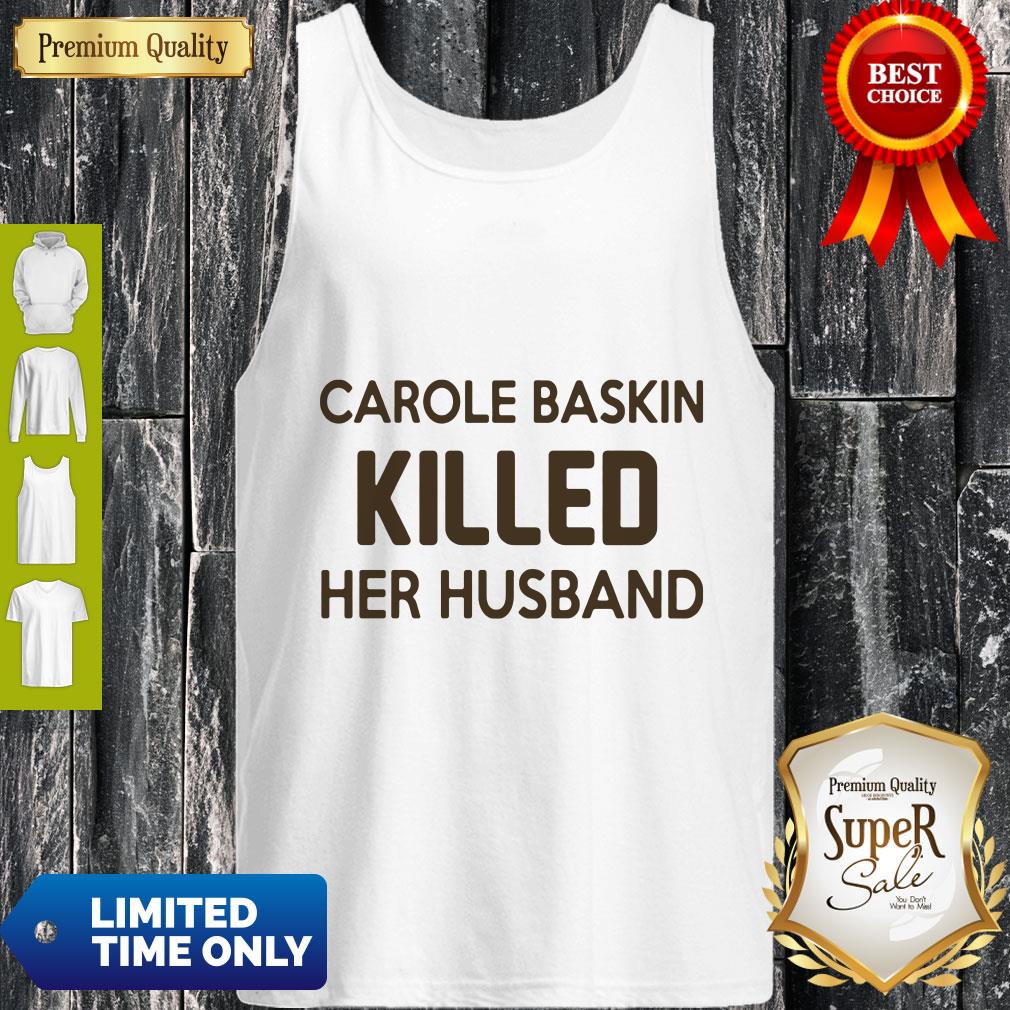 Top Carole Baskin Killed Her Husband Tee Shirt
