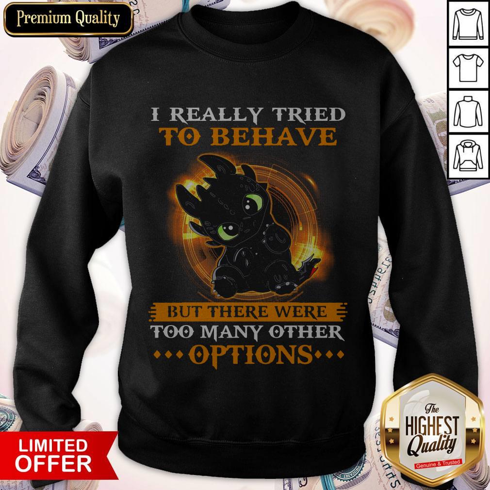 I Really Tried To Behave But There Were Too Many Other Options Shirt