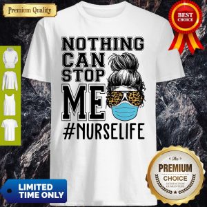 Top Bun Hair Nothing Can Stop Me Nurse Life Shirt