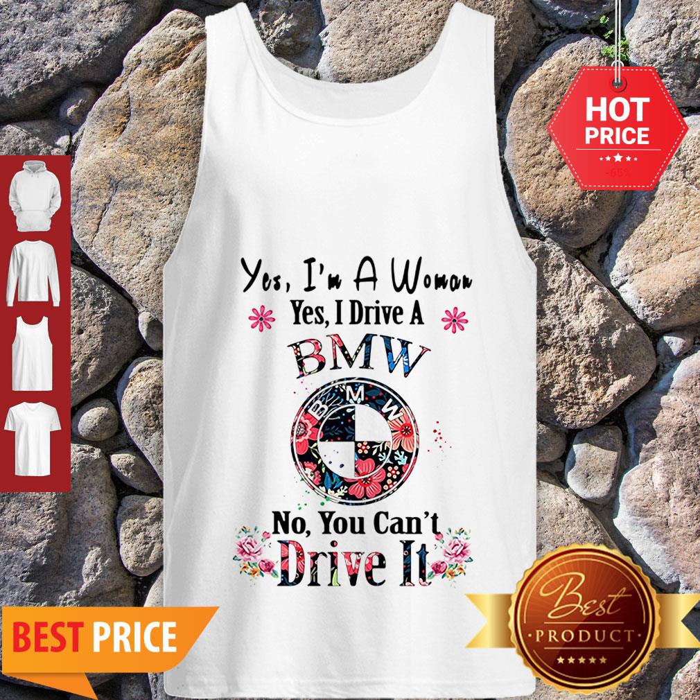 Yes I’m A Woman Yes I Drive A BMW No You Can’t Drive It Floral Shirt