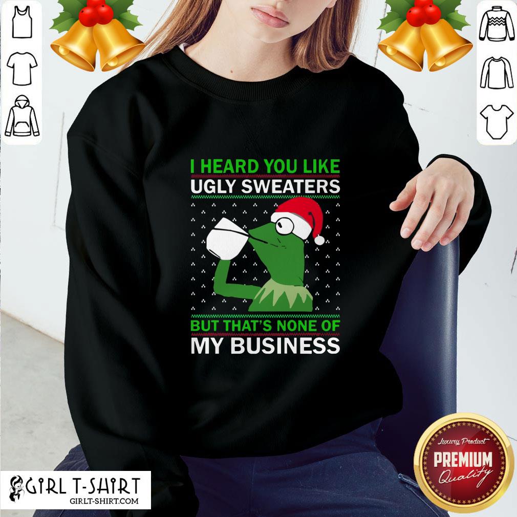 enough-kermit-i-heard-you-like-ugly-sweaters-but-that-none-of-my-business-christmas-sweatshirt.jpg