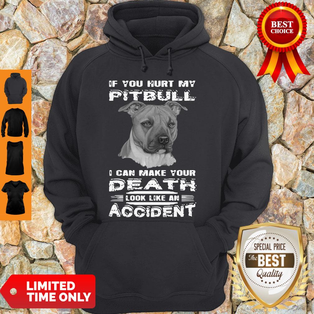 If You Hurt My Pitbull I Can Make Your Death Look Like An Accident Shirt