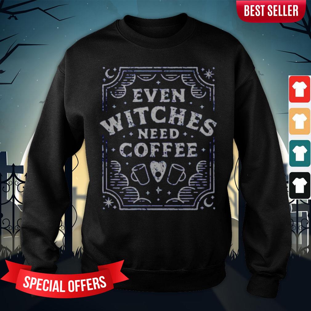 Even Witches Need Coffee Shirt