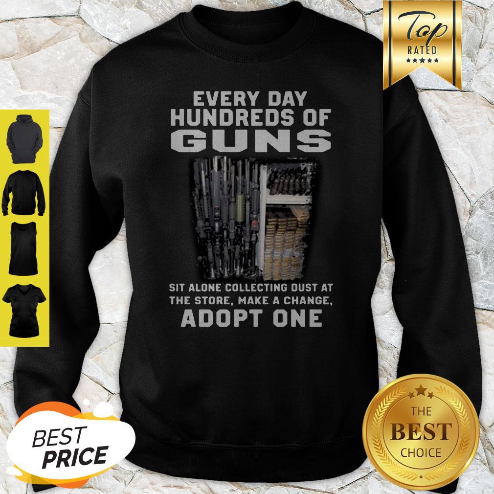 Every Day Hundreds Of Guns Sit Alone Collecting Dust At The Store Shirt