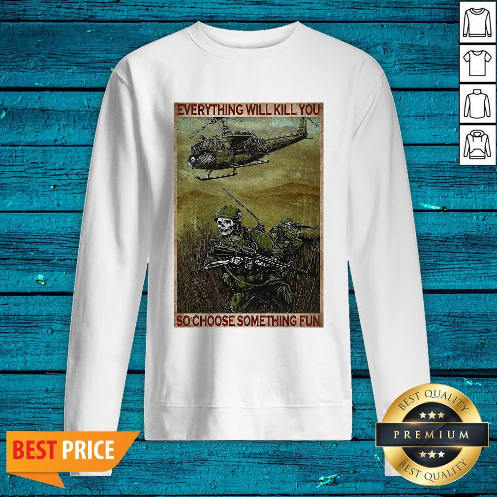 Everything Will Kill You So Choose Something Fun Vertical Poster Shirt