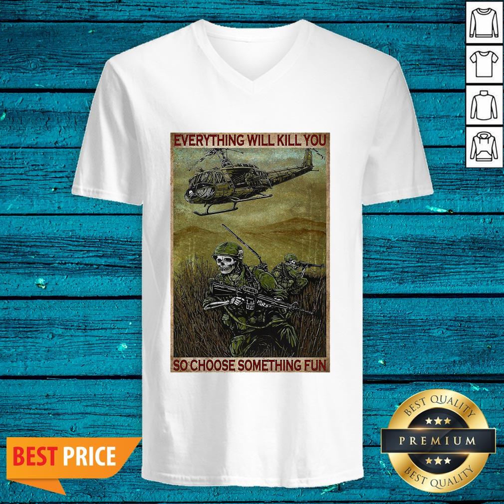 Everything Will Kill You So Choose Something Fun Vertical Poster Shirt