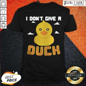 Hot I Dont Give A Duck Funny Shirt