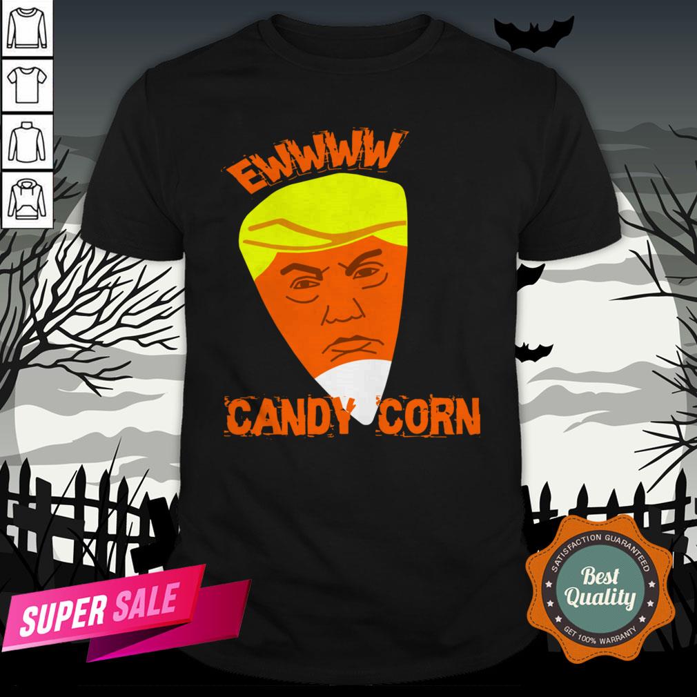 Ewwww Candy Corn Anti Trump Halloween Shirt