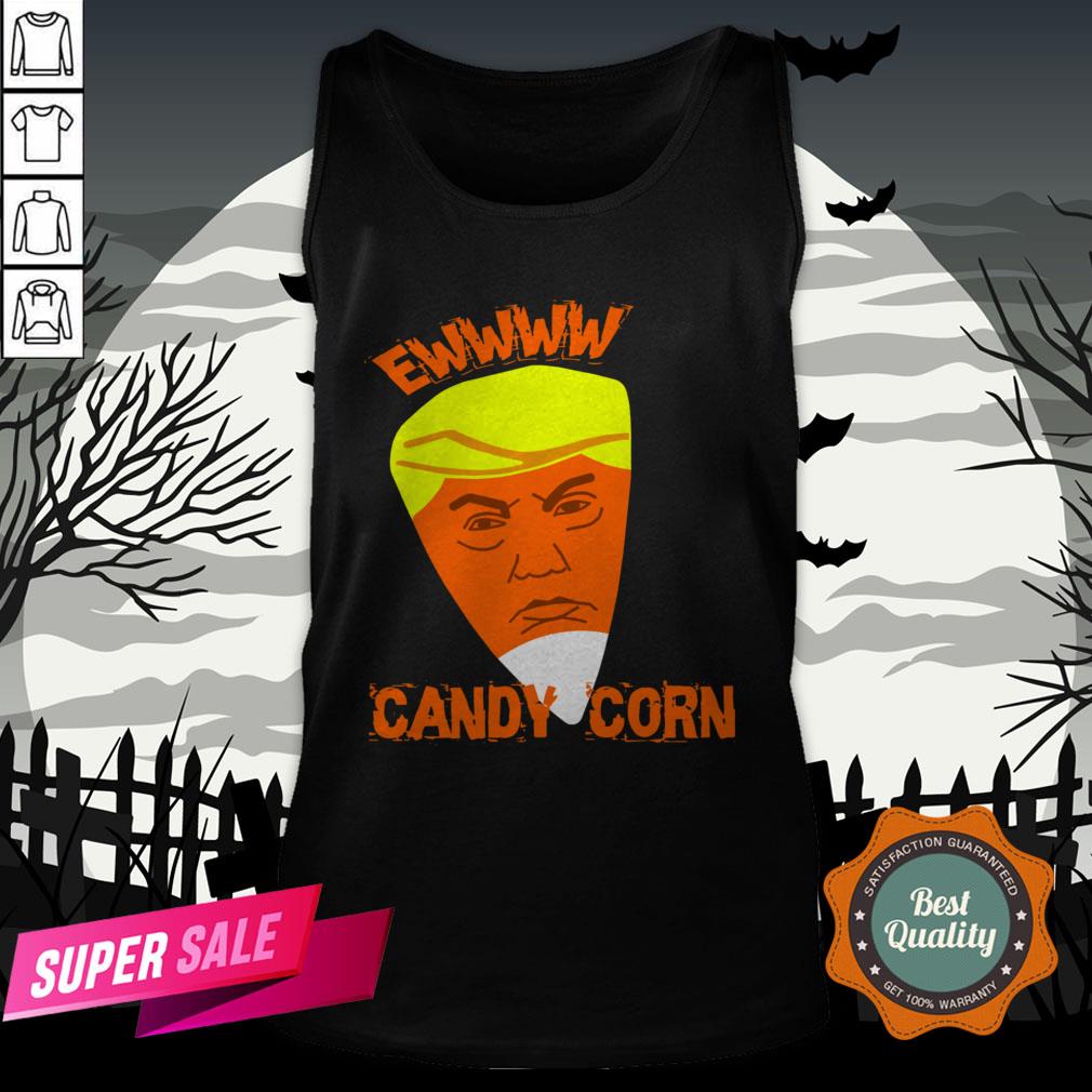 Ewwww Candy Corn Anti Trump Halloween Shirt