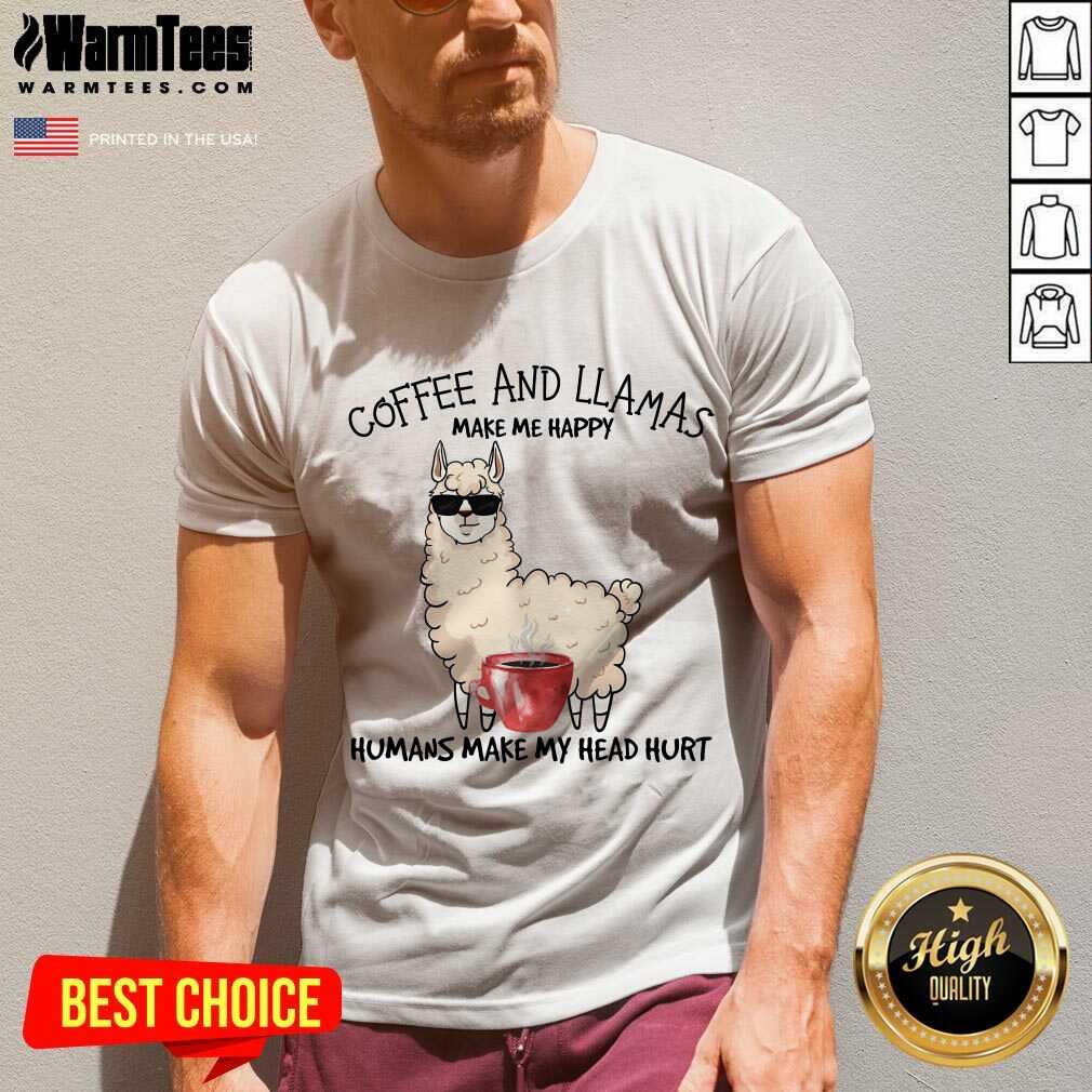 Excellent Coffee And Llamas Make Me Happy Humans Make My Head Hurt Shirt