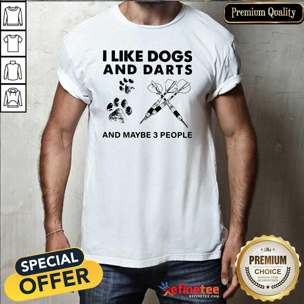 Excellent I Like Dogs And Darts And Maybe 3 People Shirt