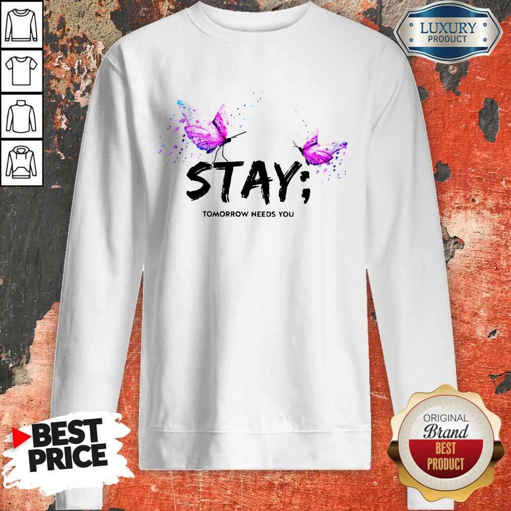 Excellent I Want Stay Tomorrow Needs You Shirt