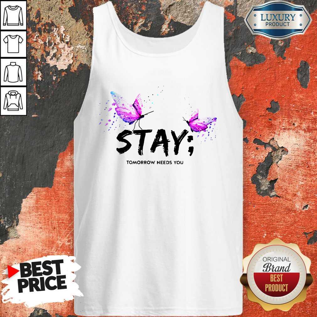 Excellent I Want Stay Tomorrow Needs You Shirt