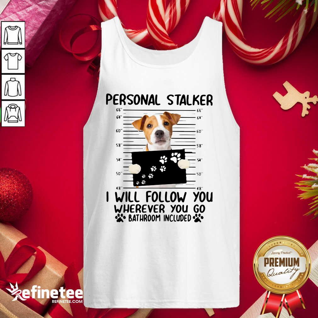 excellent-jack-russell-personal-stalker-i-will-follow-you-wherever-you-go-bathroom-include-tank-top.jpg