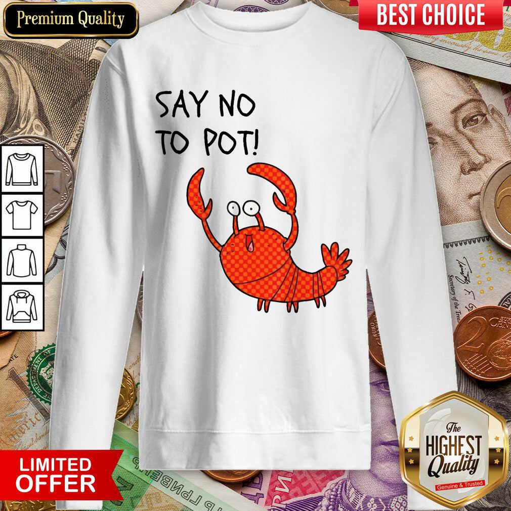 Excellent Say No To Pot Shirt